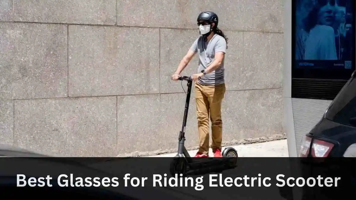 6 Best Glasses for Electric Scooter 2024