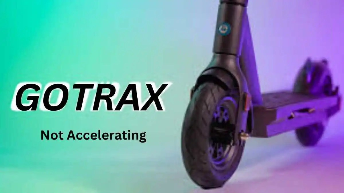 Gotrax Scooter Won'T Accelerate  