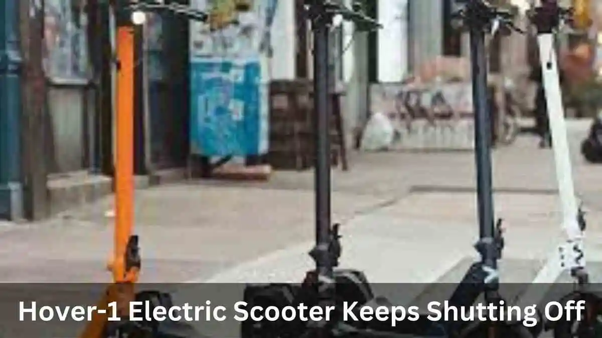 Hover-1 Electric Scooter Keeps Shutting Off (10 Fixes)