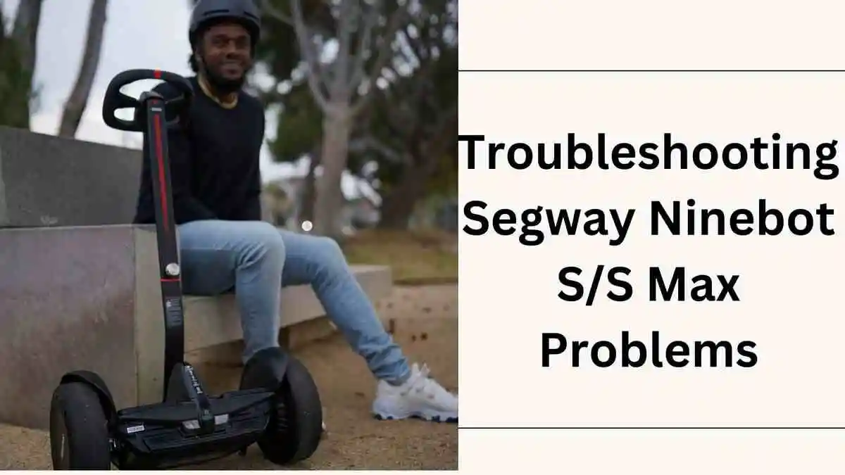 Segway Ninebot S Max Problems (25 Fixed)
