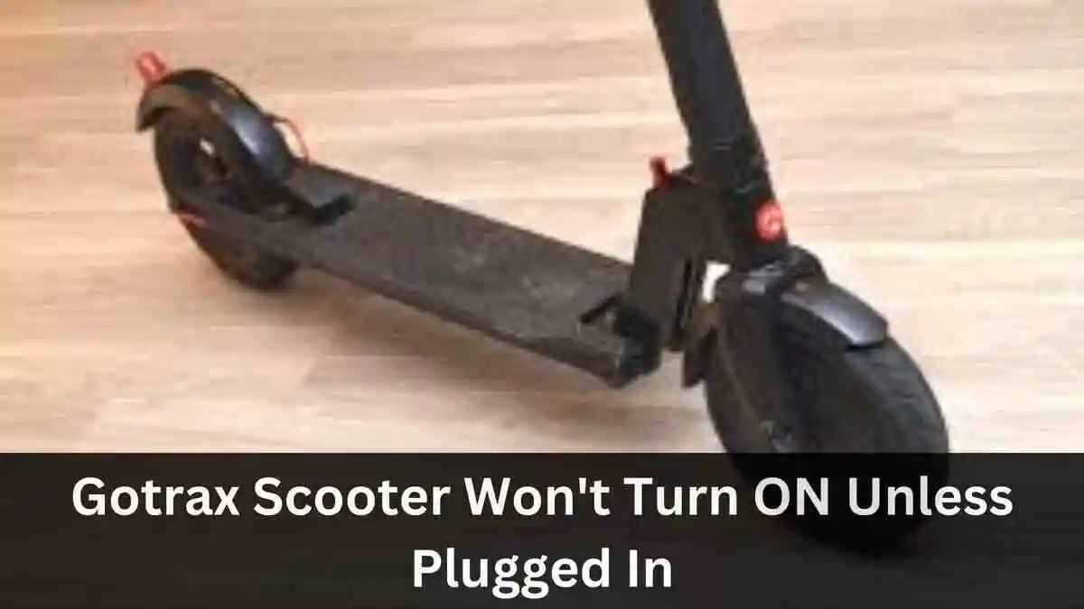 gotrax-scooter-wont-turn-on-unless-plugged-in